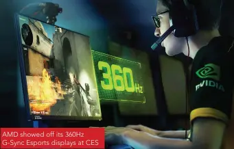  ??  ?? AMD showed off its 360Hz G-Sync Esports displays at CES