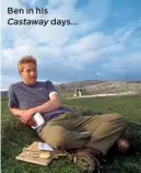  ??  ?? Ben in his Castaway days...