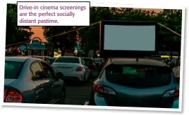  ??  ?? Drive-in cinema screenings are the perfect socially distant pastime.