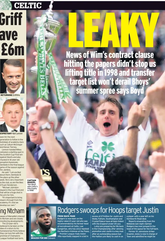  ??  ?? RETURNING Griffiths EXPECTANT Neil Lennon CAPTAIN MARVEL Tom Boyd with Celtic’s title trophy in 1998