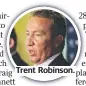  ??  ?? Trent Robinson.