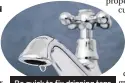  ??  ?? Be quick to fix dripping taps