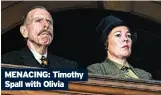  ?? ?? MENACING: Timothy Spall with Olivia