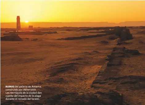  ??  ?? RUINAS del palacio de Amarna, construido por Akhenatón. Las necrópolis de la ciudad dan cuenta del impacto de la plaga durante el reinado del faraón.