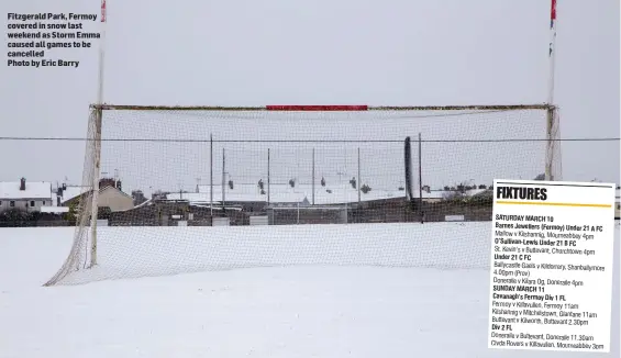  ?? Photo by Eric Barry ?? Fitzgerald Park, Fermoy covered in snow last weekend as Storm Emma caused all games to be cancelled