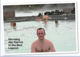  ??  ?? Morning dip: Patrick in the Blue Lagoon