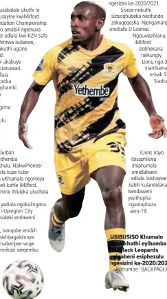  ?? Isithombe: BACKPAGEPI­X ?? USIBUSISO Khumalo ngesikhath­i eyibamba kwiblack Leopards esigabeni esiphezulu ngesizini ka-2020/2021