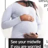  ??  ?? See your midwife if you are worried about stillbirth