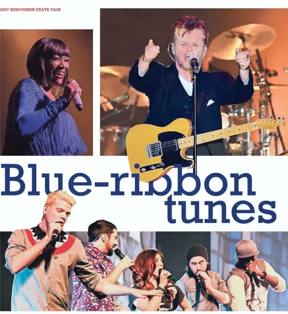  ?? ADAM MISZEWSKI / PTG LIVE EVENTS RON ELKMAN / USA TODAY NETWORK SARA BILL / PTG LIVE EVENTS ?? CLOCKWISE FROM TOP LEFT: Patti LaBelle put on one of the best concerts of 2016. She returns to perform Aug. 12 at the Wisconsin State Fair. John Mellencamp will perform at the Wisconsin State Fair’s Main Stage on Aug. 4. Hit a cappella group Pentatonix...