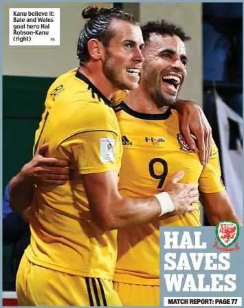  ?? PA ?? Kanu believe it: Bale and Wales goal hero Hal Robson-Kanu (right)