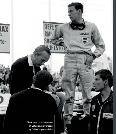  ??  ?? Clark rose to prominence in Lotus cars overseen by Colin Chapman (left)