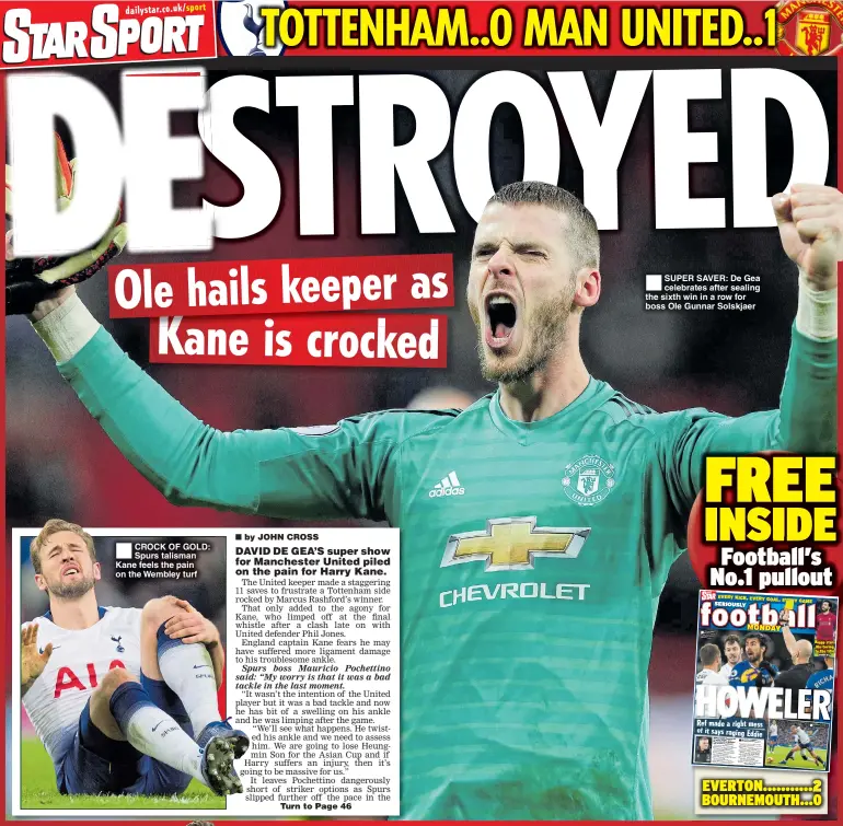  ??  ?? CROCK OF GOLD: Spurs talisman Kane feels the pain on the Wembley turf SUPER SAVER: De Gea celebrates after sealing the sixth win in a row for boss Ole Gunnar Solskjaer