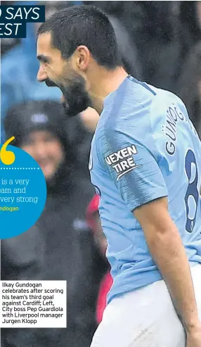  ??  ?? Ilkay Gundogan celebrates after scoring his team’s third goal against Cardiff; Left, City boss Pep Guardiola with Liverpool manager Jurgen Klopp