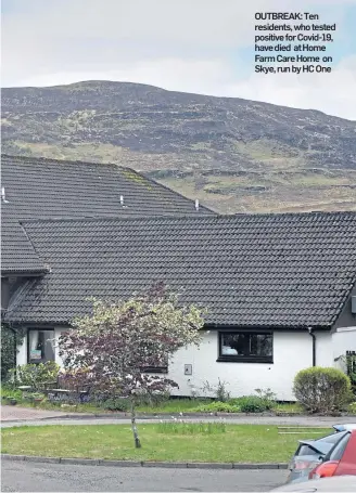  ??  ?? OUTBREAK: Ten residents, who tested positive for Covid-19, have died at Home Farm Care Home on Skye, run by HC One