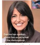  ??  ?? Davina has spoken about her experience of the menopause