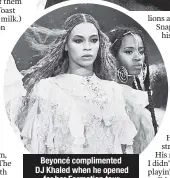  ??  ?? Beyoncé compliment­ed DJ Khaled when he opened for her Formation tour.