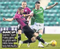  ??  ?? MARC UP Saints’ Sam Foley gets to grips with Hibs new boy McNulty