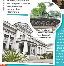  ??  ?? Ho Chi Minh City has two museums that document the Vietnam War