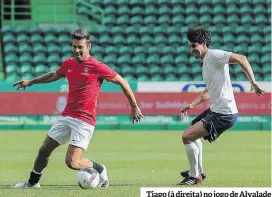  ?? ?? Tiago (à direita) no jogo de Alvalade