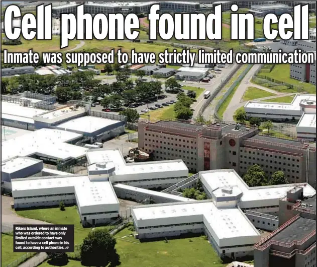  ?? AP ?? Rikers Island, where an inmate who was ordered to have only limited outside contact was found to have a cell phone in his cell, according to authoritie­s.