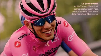  ?? LAPRESSE ?? La prima volta Attila Valter, 22 anni, è il primo ungherese in rosa nella storia del Giro. Viene dalla mountain bike