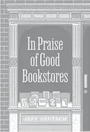  ?? PRINCETON UNIVERSITY PRESS TNS ?? ‘In Praise of Good Bookstores,’ by Jeff Deutsch.