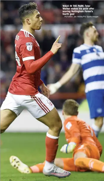  ?? PICTURES: Jon Hobley/Pro Sports Images ?? WALK IN THE PARK: Tyler Walker makes his point after scoring Nottingham Forest’s fourth goal