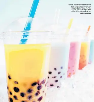  ?? DREAMSTIME ?? Boba, also known as bubble tea, originated in Taiwan in the 1980s and arrived in the U.S. a decade later.