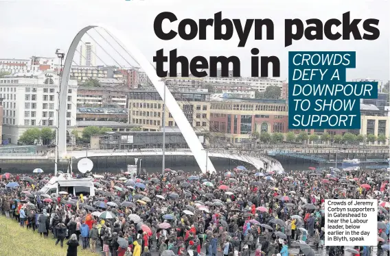  ??  ?? Crowds of Jeremy Corbyn supporters in Gateshead to hear the Labour leader, below earlier in the day in Blyth, speak