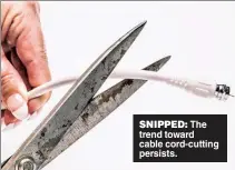  ??  ?? SNIPPED: The trend toward cable cord-cutting persists.