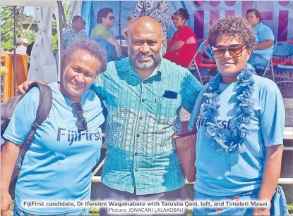  ?? Picture: JONACANI LALAKOBAU ?? FijiFirst candidate, Dr Ifereimi Waqainabet­e with Tarusila Qani, left, and Timaleti Masei.