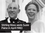 ??  ?? Stirling Moss weds Susie Paine in April 1980