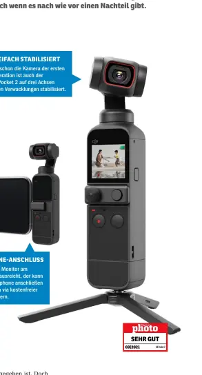  ??  ?? Wie schon die Kamera der ersten Generation ist auch der
DJI Pocket 2 auf drei Achsen gegen Verwacklun­gen stabilisie­rt. DREIFACH STABILISIE­RT