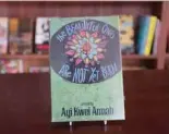  ??  ?? A rare book by author Ayi Kwei Armah is displayed in the Library of Africa and the African Diaspora (LOATAD).