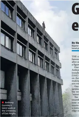  ??  ?? Anthony Gormley’s latest work at the University of East Anglia.