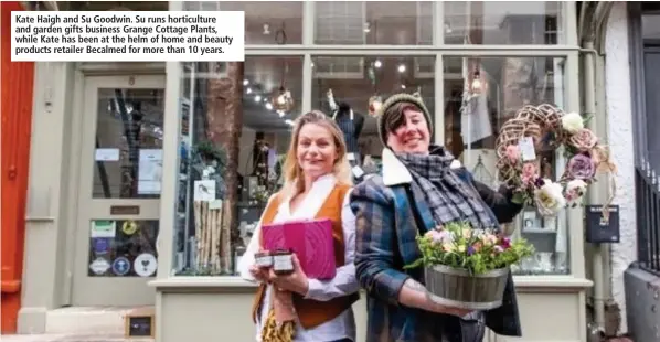  ??  ?? Kate Haigh and Su Goodwin. Su runs horticultu­re and garden gifts business Grange Cottage Plants, while Kate has been at the helm of home and beauty products retailer Becalmed for more than 10 years.