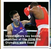  ?? ?? Investigat­ors say boxing matches at the 2016 Rio Olympics were fixed