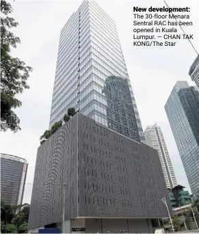  ?? — CHAN TAK KONG/THE STAR ?? New developmen­t: the 30-floor Menara Sentral rac has been opened in Kuala Lumpur.