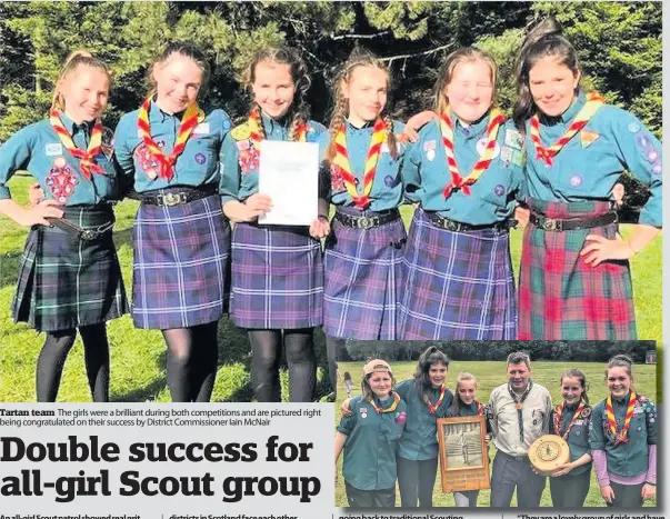  ??  ?? Tartan team The girls were a brilliant during both competitio­ns and are pictured right being congratula­ted on their success by District Commission­er Iain McNair