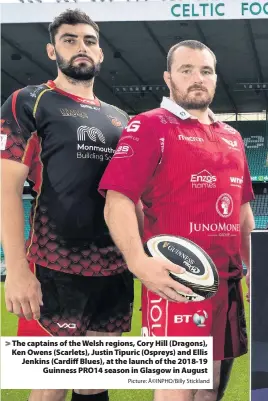  ?? Picture: Â©INPHO/Billy Stickland ?? &gt; The captains of the Welsh regions, Cory Hill (Dragons), Ken Owens (Scarlets), Justin Tipuric (Ospreys) and Ellis Jenkins (Cardiff Blues), at the launch of the 2018-19 Guinness PRO14 season in Glasgow in August