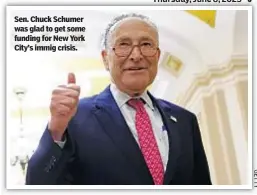  ?? ?? Sen. Chuck Schumer was glad to get some funding for New York City’s immig crisis.