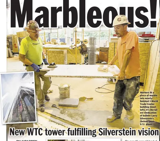  ??  ?? Workers fit a piece of marble into nearlyfini­shed 3 World Trade Center building (inset left). It’s the latest vindicatio­n of builder Larry Silverstei­n’s (below) post9/11 plans.