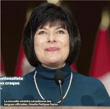  ?? ?? Le vernis nationalis­te des libéraux craque de partout.
La nouvelle ministre canadienne des langues officielle­s, Ginette Petitpas-Taylor.