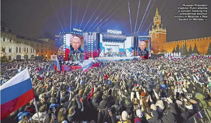  ?? AP ?? Russian President Vladimir Putin attends a concert marking his presidenti­al election victory in Moscow’s Red Square on Monday.