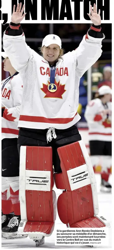  ?? PHOTO AFP ?? Si la gardienne Ann-Renée Desbiens a pu savourer sa médaille d’or dimanche, ses pensées sont maintenant tournées vers le Centre Bell en vue du match historique qui va s’y jouer.