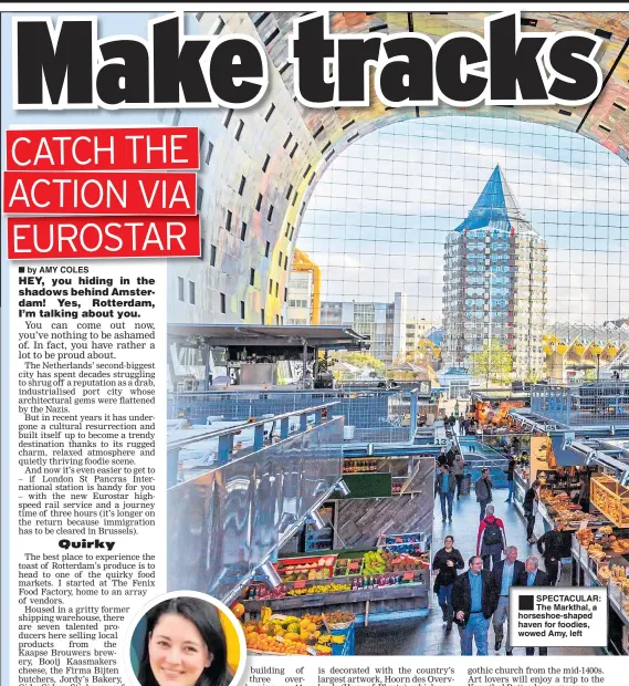  ??  ?? ®Ê SPECTACULA­R: The Markthal, a horseshoe-shaped haven for foodies, wowed Amy, left