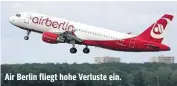  ??  ?? Air Berlin fliegt hohe Verluste ein.