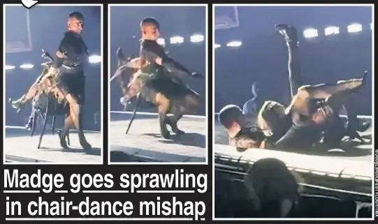 ?? ?? FALLING STAR: Madonna’s Seattle show went awry over the weekend when one of her dancers lost control as he was dragging her on a chair — knocking them both to the ground (above). Madge brushed it off (left).