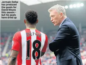  ??  ?? Jermain Defoe has produced the goods for David Moyes this season – but his goals have dried up