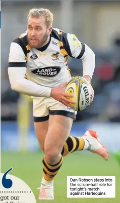  ??  ?? Dan Robson steps into the scrum-half role for tonight’s match against Harlequins